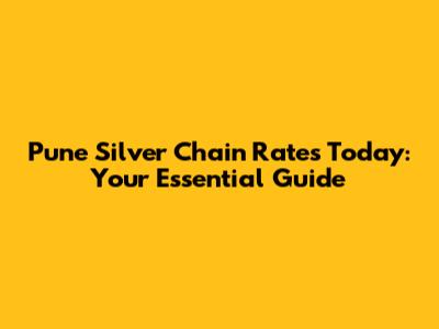 Pune Silver Chain Rates Today: Your Essential Guide