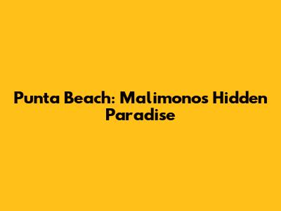 Punta Beach: Malimono's Hidden Paradise