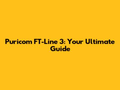 Puricom FT-Line 3: Your Ultimate Guide