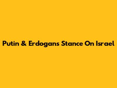 Putin & Erdogan's Stance On Israel