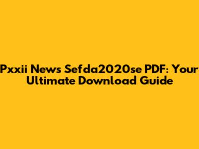 Pxxii News Sefda2020se PDF: Your Ultimate Download Guide