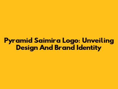 Pyramid Saimira Logo: Unveiling Design And Brand Identity