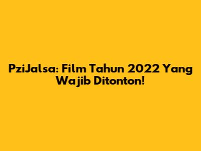 PziJalsa: Film Tahun 2022 Yang Wajib Ditonton!