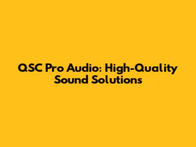 QSC Pro Audio: High-Quality Sound Solutions