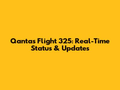 Qantas Flight 325: Real-Time Status & Updates