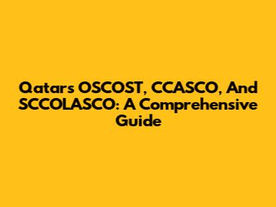 Qatar's OSCOST, CCASCO, And SCCOLASCO: A Comprehensive Guide