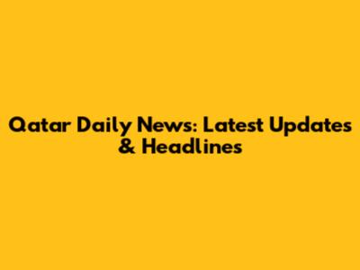 Qatar Daily News: Latest Updates & Headlines