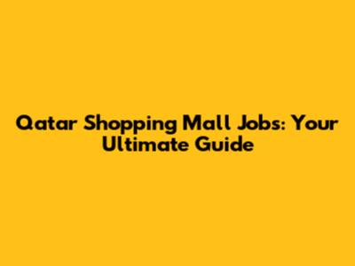 Qatar Shopping Mall Jobs: Your Ultimate Guide
