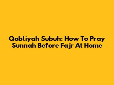 Qobliyah Subuh: How To Pray Sunnah Before Fajr At Home