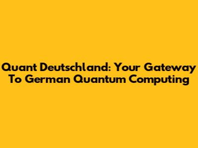 Quant Deutschland: Your Gateway To German Quantum Computing