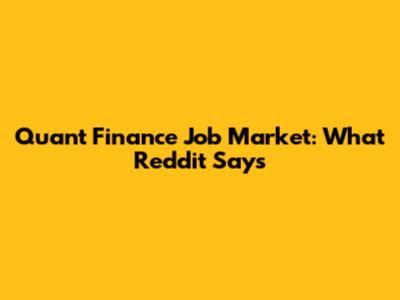 Quant Finance Job Market: What Reddit Says