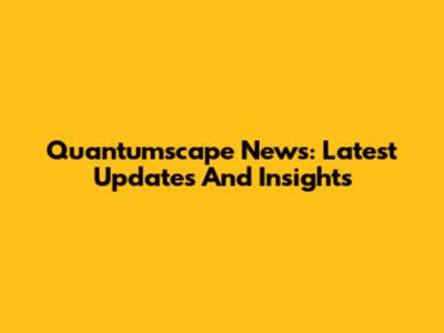 Quantumscape News: Latest Updates And Insights