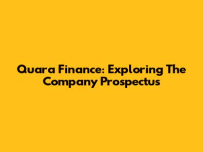Quara Finance: Exploring The Company Prospectus