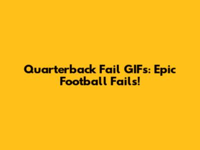 Quarterback Fail GIFs: Epic Football Fails!