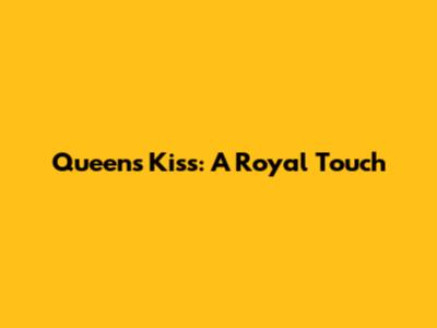 Queen's Kiss: A Royal Touch