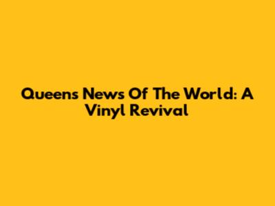 Queen's News Of The World: A Vinyl Revival