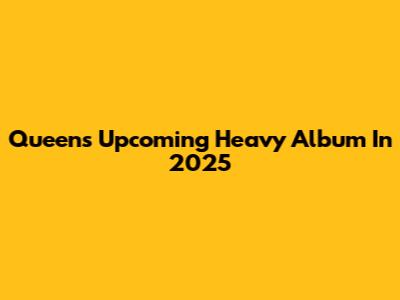 Queen's Upcoming Heavy Album In 2025