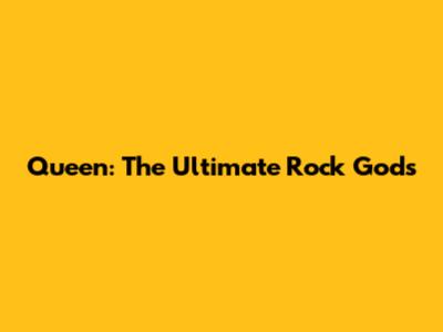 Queen: The Ultimate Rock Gods