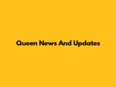 Queen News And Updates