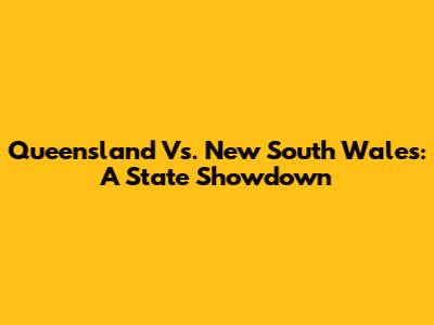 Queensland Vs. New South Wales: A State Showdown