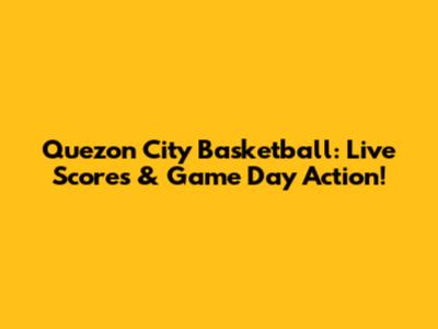 Quezon City Basketball: Live Scores & Game Day Action!