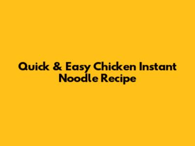 Quick & Easy Chicken Instant Noodle Recipe