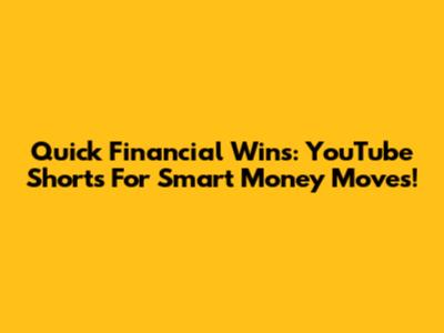 Quick Financial Wins: YouTube Shorts For Smart Money Moves!