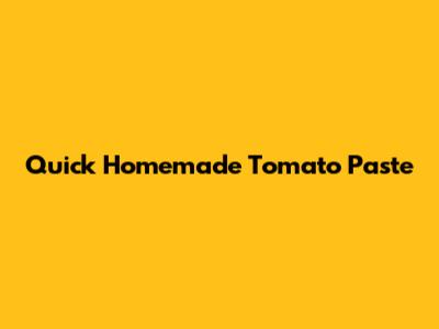 Quick Homemade Tomato Paste