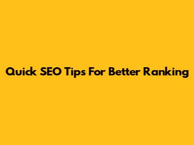 Quick SEO Tips For Better Ranking
