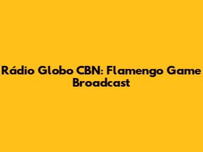 Rádio Globo CBN: Flamengo Game Broadcast