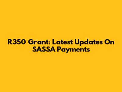 R350 Grant: Latest Updates On SASSA Payments