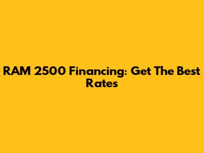 RAM 2500 Financing: Get The Best Rates
