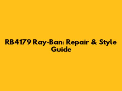 RB4179 Ray-Ban: Repair & Style Guide