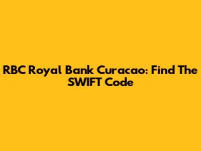 RBC Royal Bank Curacao: Find The SWIFT Code