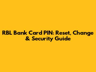 RBL Bank Card PIN: Reset, Change & Security Guide