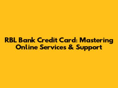 RBL Bank Credit Card: Mastering Online Services & Support