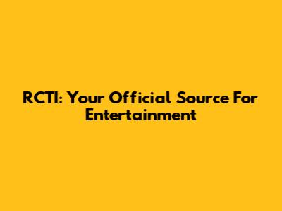RCTI: Your Official Source For Entertainment