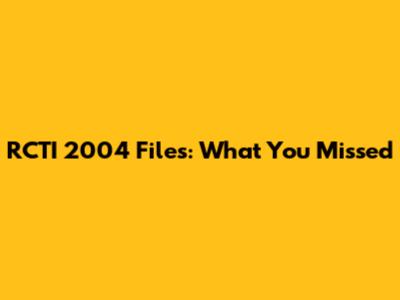 RCTI 2004 Files: What You Missed