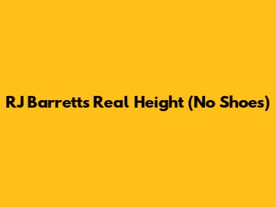 RJ Barrett's Real Height (No Shoes)