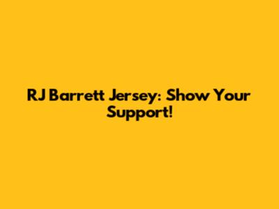 RJ Barrett Jersey: Show Your Support!