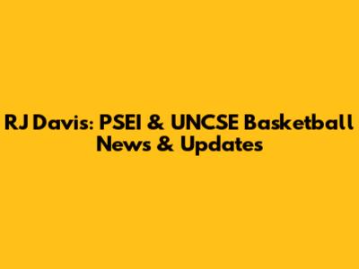 RJ Davis: PSEI & UNCSE Basketball News & Updates