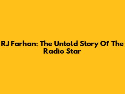 RJ Farhan: The Untold Story Of The Radio Star