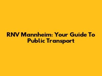 RNV Mannheim: Your Guide To Public Transport