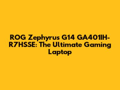 ROG Zephyrus G14 GA401IH-R7HSSE: The Ultimate Gaming Laptop