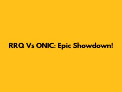 RRQ Vs ONIC: Epic Showdown!