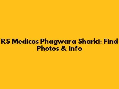 RS Medicos Phagwara Sharki: Find Photos & Info