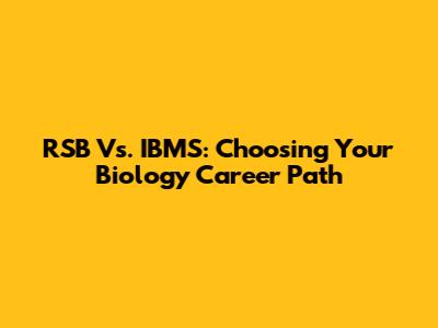 RSB Vs. IBMS: Choosing Your Biology Career Path