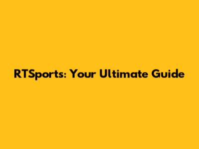 RTSports: Your Ultimate Guide