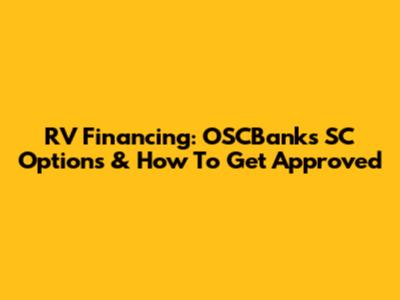 RV Financing: OSCBanks SC Options & How To Get Approved