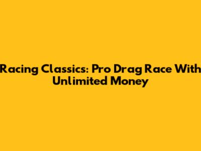 Racing Classics: Pro Drag Race With Unlimited Money